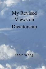 My Revised Views on Dictatorship af Kebin Wang