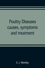 Poultry diseases, causes, symptoms and treatment, with notes on post-mortem examinations af E J Wortley