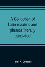 collection of Latin maxims and phrases literally translated af John N Cotterell