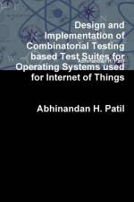 Design and Implementation of Combinatorial Testing based Test Suites for Operating Systems used for Internet of Things af Abhinandan H. Patil
