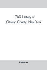 1740 History of Otsego County, New York. With illustrations and biographical sketches of some of its prominent men and pioneers af UNKNOWN