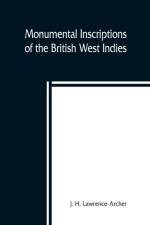 Monumental inscriptions of the British West Indies from the earliest date with Genealogical and historical Annotations, from origina local, and other sources, illustrative of the histories and genealogies of the seventeenth century, the calendars of state af J H Lawrence-Archer