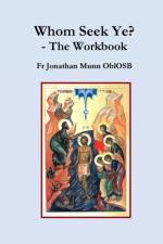Whom Seek Ye? - The Workbook af Fr Jonathan Munn Oblosb