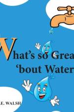What's so Great 'bout Water? af L E Walsh