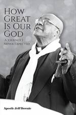 How Great Is Our God: A Journey I Never Expected af Apostle Jelf Downie