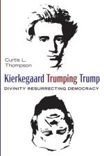 Kierkegaard Trumping Trump af Curtis L Thompson
