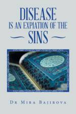 Disease Is an Expiation of the Sins af Dr Mira Bajirova