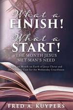 What a Finish! What a Start! The Month Jesus Met Man's Need af Fred a Kuypers