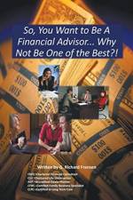 So, You Want to Be a Financial Advisor... af G Richard Fransen