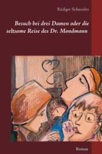 Besuch bei drei Damen oder die seltsame Reise des Dr. Mondmann af Rüdiger Schneider