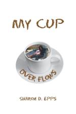 My Cup over Flows af Sharon D Epps