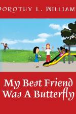 My Best Friend Was A Butterfly af Dorothy L Williams
