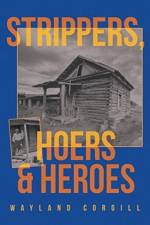 Strippers, Hoers & Heroes af Wayland Corgill