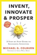 Invent, Innovate, and Prosper af Michael G Colburn