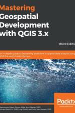Mastering Geospatial Development with QGIS 3.x af Shammunul Islam