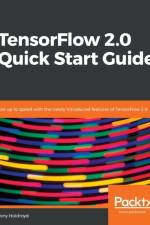TensorFlow 2.0 Quick Start Guide af Tony Holdroyd