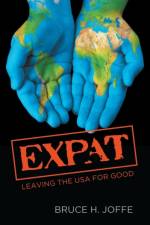 Expat: Leaving the USA For Good af Bruce H. Joffe