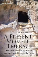 A Present Moment Embrace af Tom Steward