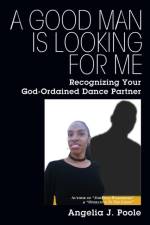 A Good Man Is Looking For Me af Angelia J Poole