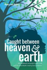 Caught Between Heaven & Earth af Nancy Van Alphen