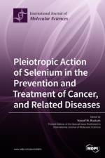 Pleiotropic Action of Selenium in the Prevention and Treatment of Cancer, and Related Diseases