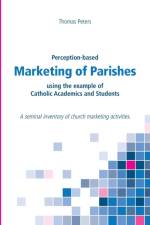 Perception-based Marketing of Parishes using the example of Catholic Academics and Students af Thomas Peters