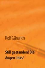 Still gestanden! Die Augen links! af Rolf Gänsrich