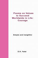 Poems on Values to Succeed Worldwide in Life - Courage af O K Fatai