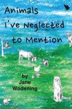 Animals I've Neglected to Mention af Jane Wodening
