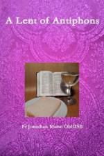 Lent of Antiphons af Fr Jonathan Munn Oblosb