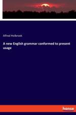 new English grammar conformed to present usage af Alfred Holbrook
