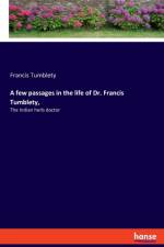 few passages in the life of Dr. Francis Tumblety, af Francis Tumblety