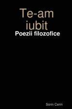 Te-am iubit - Poezii filozofice af Sorin Cerin
