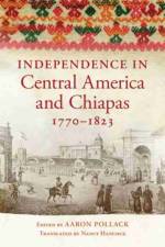 Independence in Central America and Chiapas, 1770-1823 af Aaron Pollack