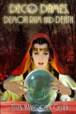 DECO DAMES, DEMON RUM And DEATH af Ellen Mansoor Collier