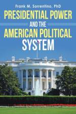 Presidential Power and the American Political System af Frank M Sorrentino