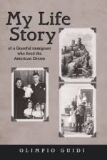 My Life Story of a Grateful Immigrant Who Lived the American Dream af Olimpio Guidi