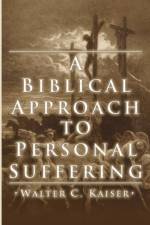 A Biblical Approach to Personal Suffering af Walter C Kaiser