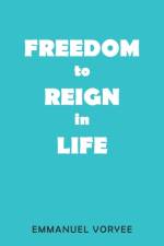 Freedom to Reign in Life af Emmanuel Voryee