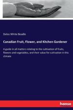 Canadian Fruit, Flower, and Kitchen Gardener af Delos White Beadle