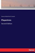 Playactress af Samuel Rutherford Crockett