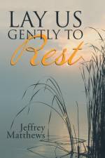 Lay Us Gently to Rest af Jeffrey Matthews