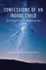 Confessions of An Indigo Child af Alexander Papageorghiou