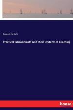 Practical Educationists And Their Systems of Teaching