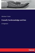 Freewill, foreknowledge and fate af Abraham Tucker