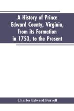 history of Prince Edward county, Virginia, from its formation in 1753, to the present af Charles Edward Burrell