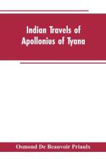 Indian travels of Apollonius of Tyana, and the Indian embassies to Rome from the reign of Augustus to the death of Justinian af Osmond De Beauvoir Priaulx