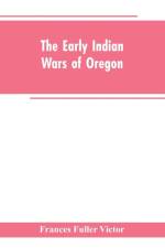 early Indian wars of Oregon af Frances Fuller Victor