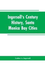 Ingersoll's Century History, Santa Monica Bay Cities af Luther a Ingersoll