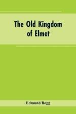 Old Kingdom of Elmet af Edmund Bogg